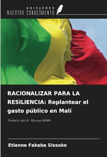 RACIONALIZAR PARA LA RESILIENCIA: Replantear el gasto público en Malí: Prefacio del Sr. Moussa MARA von Ediciones Nuestro Conocimiento