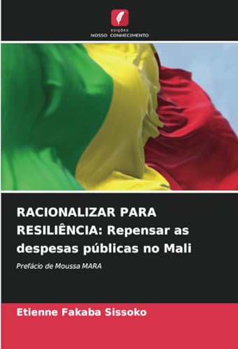 RACIONALIZAR PARA RESILIÊNCIA: Repensar as despesas públicas no Mali: Prefácio de Moussa MARA von Edições Nosso Conhecimento