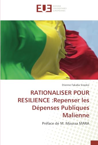 RATIONALISER POUR RESILIENCE :Repenser les Dépenses Publiques Malienne: Préface de M. Moussa MARA von Éditions universitaires européennes