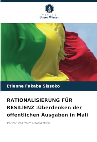RATIONALISIERUNG FÜR RESILIENZ :Überdenken der öffentlichen Ausgaben in Mali: Vorwort von Herrn Moussa MARA von Verlag Unser Wissen