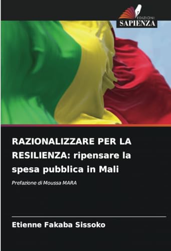 RAZIONALIZZARE PER LA RESILIENZA: ripensare la spesa pubblica in Mali: Prefazione di Moussa MARA von Edizioni Sapienza