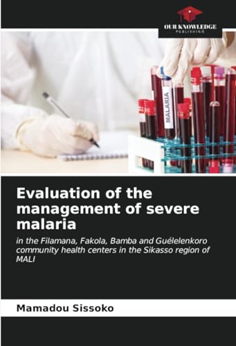 Evaluation of the management of severe malaria: in the Filamana, Fakola, Bamba and Guélelenkoro community health centers in the Sikasso region of MALI