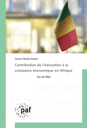 Contribution de l’éducation à la croissance économique en Afrique: Cas du Mali Contribution de l’éducation à la croissance économique en Afrique: Cas du Mali von Presses Académiques Francophones