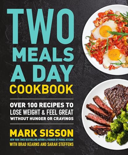 Two Meals a Day Cookbook: Over 100 Recipes to Lose Weight & Feel Great Without Hunger or Cravings Two Meals a Day Cookbook: Over 100 Recipes to Lose Weight & Feel Great Without Hunger or Cravings
