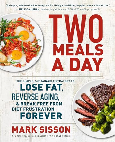 Two Meals a Day: The Simple, Sustainable Strategy to Lose Fat, Reverse Aging, and Break Free from Diet Frustration Forever