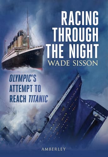 Racing Through the Night: Olympic's Attempt to Reach Titanic von Amberley Publishing