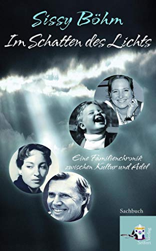 Im Schatten des Lichts: Bekenntnisse einer Tochter aus gutem Hause: Eine Familienchronik zwischen Kultur und Adel Im Schatten des Lichts: Bekenntnisse einer Tochter aus gutem Hause: Eine Familienchronik zwischen Kultur und Adel von Seifert-Verlag