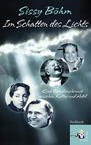 Im Schatten des Lichts: Bekenntnisse einer Tochter aus gutem Hause: Eine Familienchronik zwischen Kultur und Adel von Seifert-Verlag