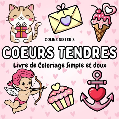 Coeurs Tendres: Livre de coloriage facile et tendre ayant pour thème les coeurs, avec des ballons, des bouquets de fleurs, des petits objets du ... – parfait pour les enfants, ados et adultes Coeurs Tendres: Livre de coloriage facile et tendre ayant pour thème les coeurs, avec des ballons, des bouquets de fleurs, des petits objets du ... – parfait pour les enfants, ados et adultes von Independently published