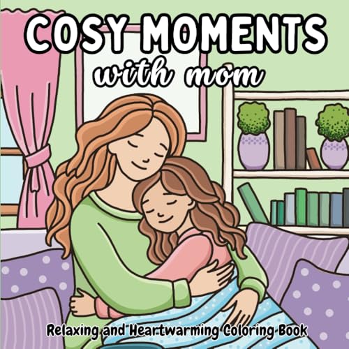 Cosy Moments with Mom: A cute and easy coloring book featuring 44 tender and heartwarming scenes of moms and their children, A perfect gift for ... activity for kids, teens, and adults. Cosy Moments with Mom: A cute and easy coloring book featuring 44 tender and heartwarming scenes of moms and their children, A perfect gift for ... activity for kids, teens, and adults. von Independently published