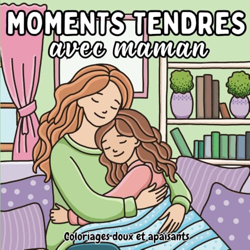 Moments tendres avec maman: livre de coloriage mignon et facile, rempli de scènes entre mamans et enfants. Parfait pour se détendre et célébrer ... belle idée de cadeau pour la fête des mères Moments tendres avec maman: livre de coloriage mignon et facile, rempli de scènes entre mamans et enfants. Parfait pour se détendre et célébrer ... belle idée de cadeau pour la fête des mères von Independently published