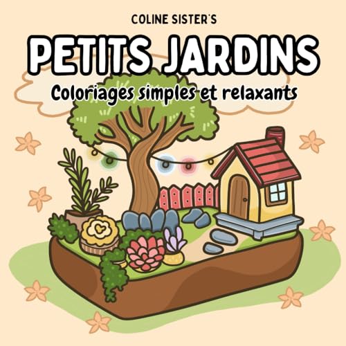 Petits Jardins: Livre de coloriage pour adultes, ados, et enfants, avec des dessins simples et accessibles mettant en scène des jardins miniatures ... et des plantes, pour un moment de détente Petits Jardins: Livre de coloriage pour adultes, ados, et enfants, avec des dessins simples et accessibles mettant en scène des jardins miniatures ... et des plantes, pour un moment de détente von Independently published