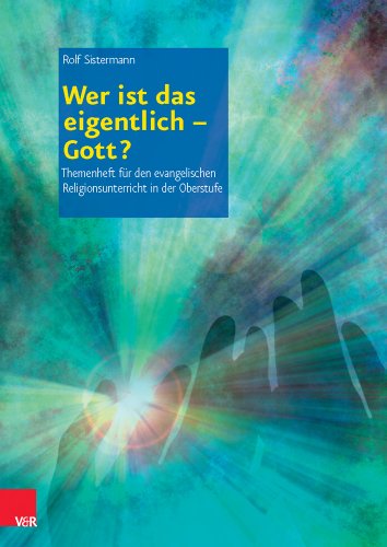 Wer ist das eigentlich - Gott?: Themenhefte für den evangelischen Religionsunterricht in der Oberstufe von Vandenhoeck & Ruprecht