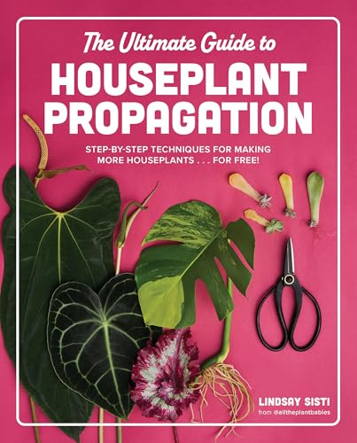 The Ultimate Guide to Houseplant Propagation: Step-by-Step Techniques for Making More Houseplants . . . for Free! von Cool Springs Press