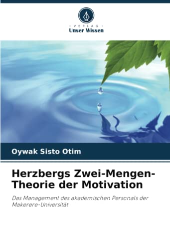 Herzbergs Zwei-Mengen-Theorie der Motivation: Das Management des akademischen Personals der Makerere-Universität von Verlag Unser Wissen
