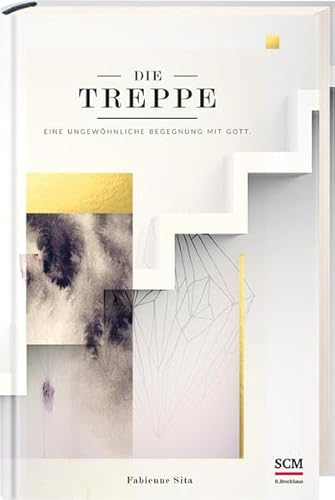Die Treppe: Eine ungewöhnliche Begegnung mit Gott Die Treppe: Eine ungewöhnliche Begegnung mit Gott