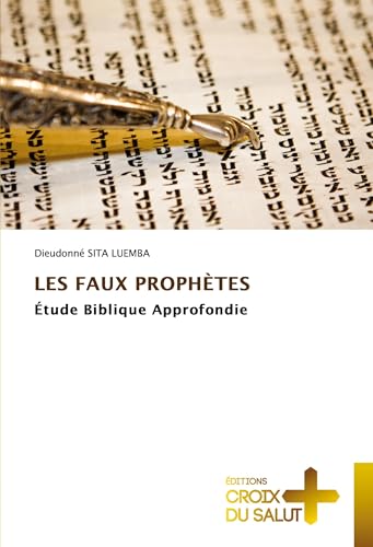 LES FAUX PROPHÈTES: Étude Biblique Approfondie LES FAUX PROPHÈTES: Étude Biblique Approfondie von Éditions Croix du Salut