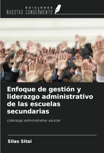 Enfoque de gestión y liderazgo administrativo de las escuelas secundarias: Liderazgo administrativo escolar von Ediciones Nuestro Conocimiento