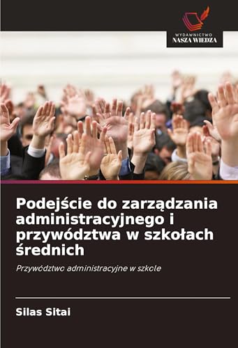 Podej¿cie do zarz¿dzania administracyjnego i przywództwa w szko¿ach ¿rednich: Przywództwo administracyjne w szkole von Wydawnictwo Nasza Wiedza