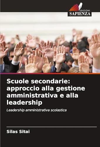 Scuole secondarie: approccio alla gestione amministrativa e alla leadership: Leadership amministrativa scolastica von Edizioni Sapienza