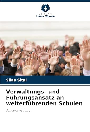Verwaltungs- und Führungsansatz an weiterführenden Schulen: Schulverwaltung von Verlag Unser Wissen