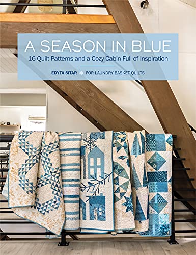 A Season in Blue: 16 Quilt Patterns and a Cozy Cabin Full of Inspiration von Laundry Basket Quilts