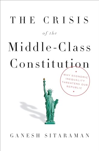 The Crisis of the Middle-Class Constitution: Why Economic Inequality Threatens Our Republic