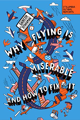Why Flying Is Miserable: And How to Fix It von Columbia Global Reports
