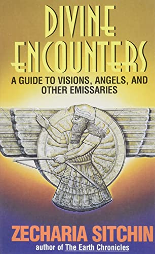 Divine Encounters: A Guide to Visions, Angels and Other Emissaries (Earth Chronicles)