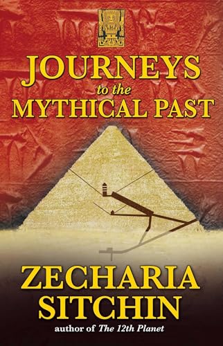Journeys to the Mythical Past (The Earth Chronicles Expeditions, Band 2)