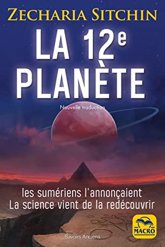 La 12e planète: Les Sumériens l'annonçaient La science vient de la redécouvrir. Nouvelle traduction. von MACRO EDITIONS