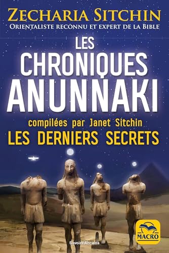 Les chroniques Anunnaki: Les derniers secrets von MACRO EDITIONS