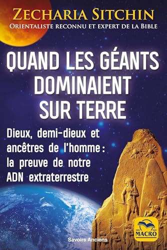 Quand les géants dominaient sur Terre: Dieux, demi-dieux et ancêtres de l'homme :la preuve de notre ADN extraterrestre von MACRO EDITIONS