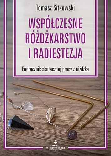 Współczesne różdżkarstwo i radiestezja: Podręcznik skutecznej pracy z różdżką von Studio Astropsychologii