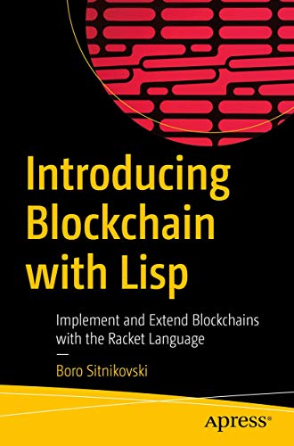 Introducing Blockchain with Lisp: Implement and Extend Blockchains with the Racket Language von Apress