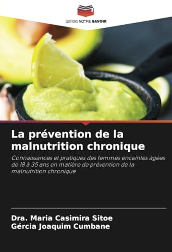 La prévention de la malnutrition chronique: Connaissances et pratiques des femmes enceintes âgées de 18 à 35 ans en matière de prévention de la malnutrition chronique von Editions Notre Savoir