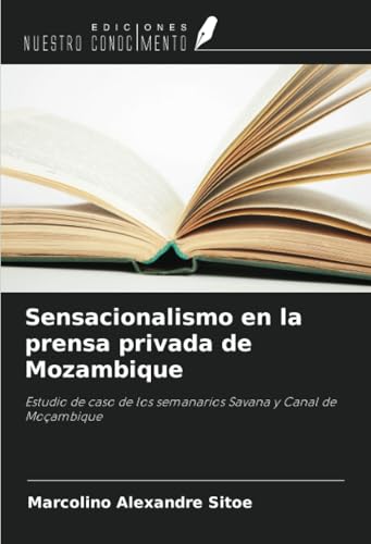 Sensacionalismo en la prensa privada de Mozambique: Estudio de caso de los semanarios Savana y Canal de Moçambique von Ediciones Nuestro Conocimiento