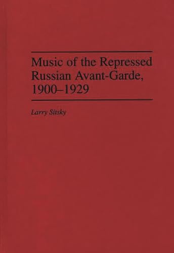 Music of the Repressed Russian Avant-Garde, 1900-1929 (Contributions to the Study of Music & Dance)