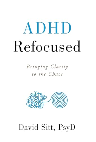 ADHD Refocused: Bringing Clarity to the Chaos