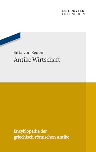 Antike Wirtschaft (Enzyklopädie der griechisch-römischen Antike, 10) von De Gruyter Oldenbourg