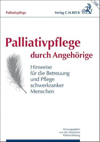 Palliativpflege durch Angehörige: Hinweise für die Betreuung und Pflege schwerkranker Menschen (Vorsorgebroschüren)
