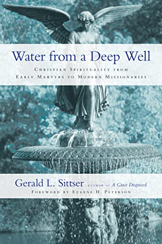 Water from a Deep Well: Christian Spirituality from Early Martyrs to Modern Missionaries