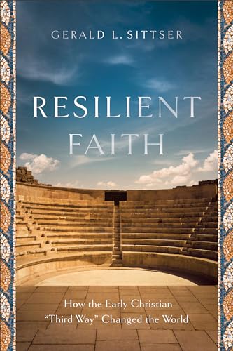 Resilient Faith: How the Early Christian Third Way Changed the World von Brazos Press
