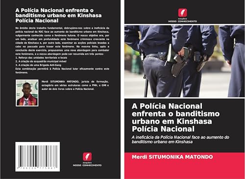 A Polícia Nacional enfrenta o banditismo urbano em Kinshasa Polícia Nacional: A ineficácia da Polícia Nacional face ao aumento do banditismo urbano em Kinshasa von Edições Nosso Conhecimento
