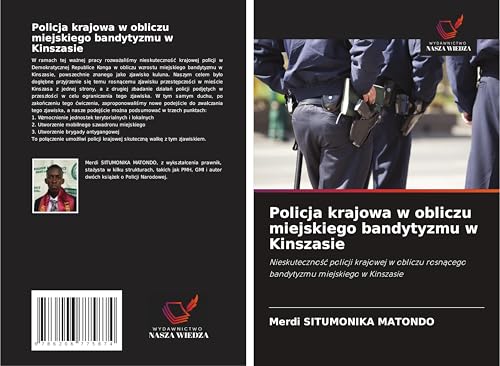 Policja krajowa w obliczu miejskiego bandytyzmu w Kinszasie: Nieskuteczno¿¿ policji krajowej w obliczu rosn¿cego bandytyzmu miejskiego w Kinszasie von Wydawnictwo Nasza Wiedza