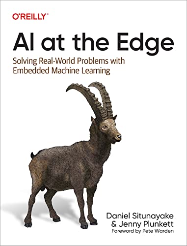 AI at the Edge: Solving Real World Problems with Embedded Machine Learning von O'Reilly Media, Inc.