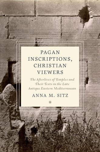 Pagan Inscriptions, Christian Viewers: The Afterlives of Temples and Their Texts in the Late Antique Eastern Mediterranean (Cultures of Reading in the Ancient Mediterranean) von Oxford University Press Inc