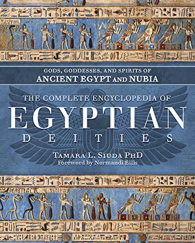 The Complete Encyclopedia of Egyptian Deities: Gods, Goddesses, and Spirits of Ancient Egypt and Nubia The Complete Encyclopedia of Egyptian Deities: Gods, Goddesses, and Spirits of Ancient Egypt and Nubia