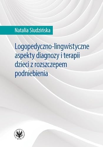 Logopedyczno-lingwistyczne aspekty diagnozy i terapii dzieci z rozszczepem podniebienia Logopedyczno-lingwistyczne aspekty diagnozy i terapii dzieci z rozszczepem podniebienia von Wydawnictwa Uniwersytetu Warszawskiego
