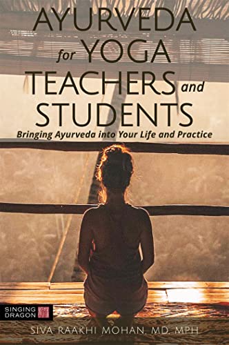 Ayurveda for Yoga Teachers and Students: Bringing Ayurveda Into Your Life and Practice von Singing Dragon